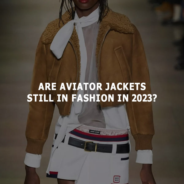 Are Aviator Jackets Still in Fashion in 2023?