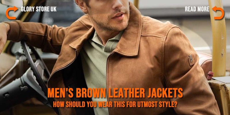 Men's brown leather jackets - How should you wear this for utmost style?