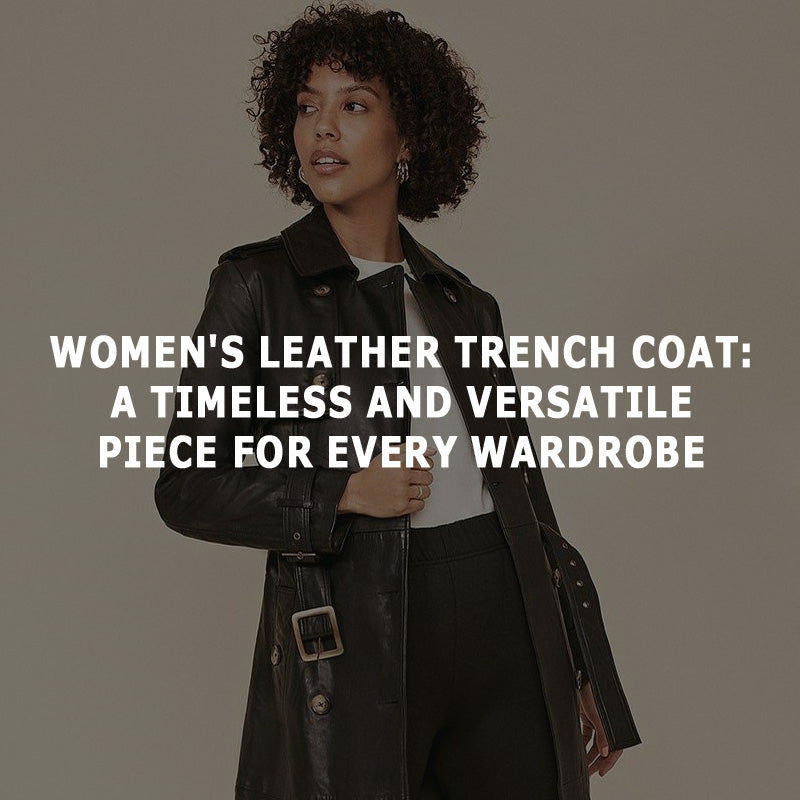 Women's Leather Trench Coat: A Timeless and Versatile Piece for Every Wardrobe