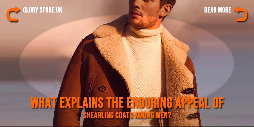 What explains the enduring appeal of shearling coats among men?