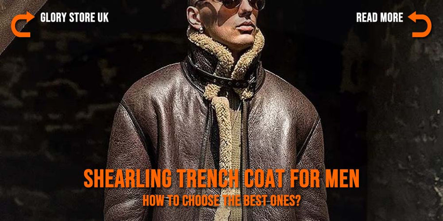 Shearling Trench Coat For Men - How to Choose the Best Ones?