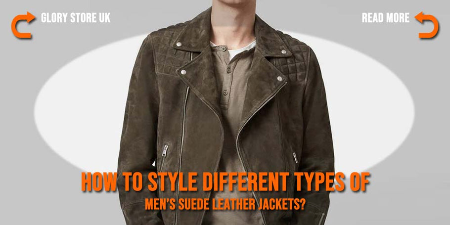 How to style different types of men’s suede leather jackets?