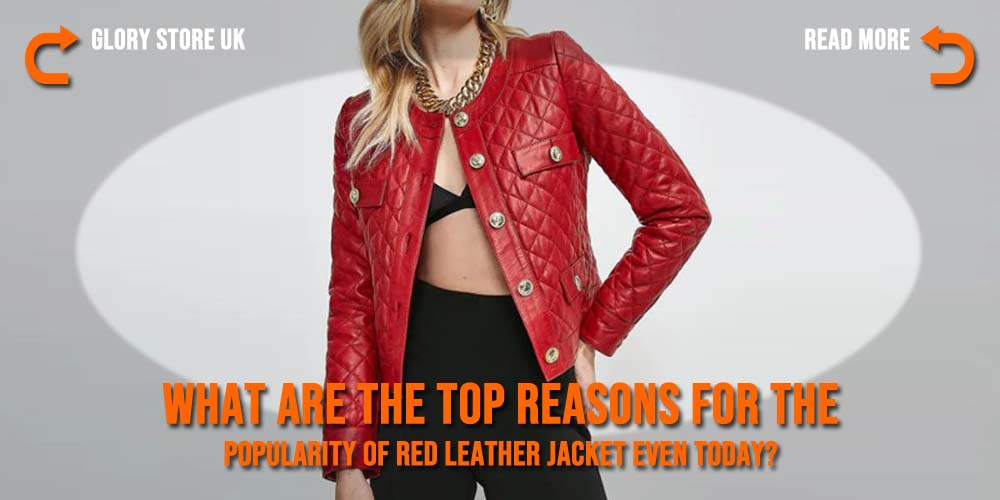 What are the top reasons for the popularity of red leather jacket even today?