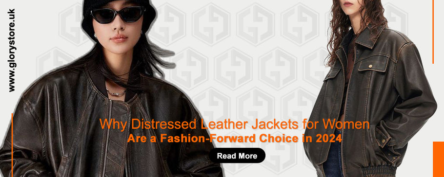 Why Distressed Leather Jackets for Women Are a Fashion-Forward Choice in 2024